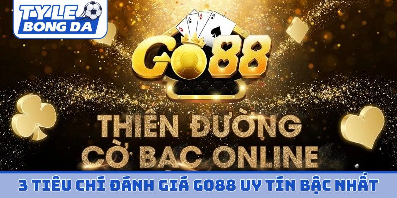 3 tiêu chí đánh giá GO88 uy tín bậc nhất
