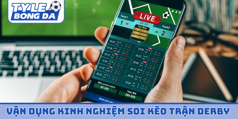 Vận dụng kinh nghiệm soi kèo trận derby đúng cách