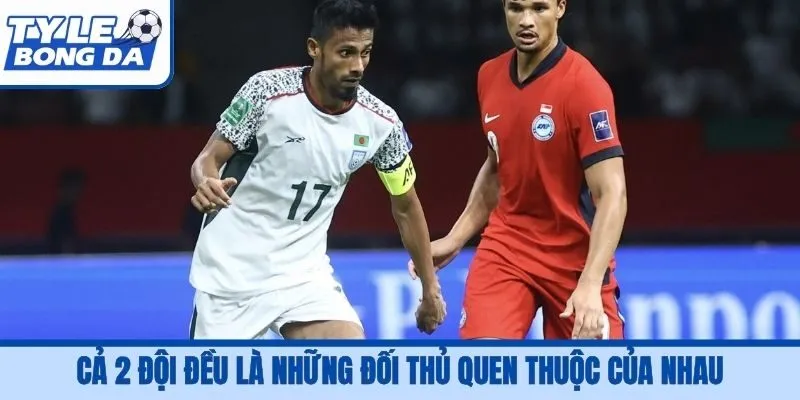 Cả 2 đội đều là những đối thủ quen thuộc của nhau