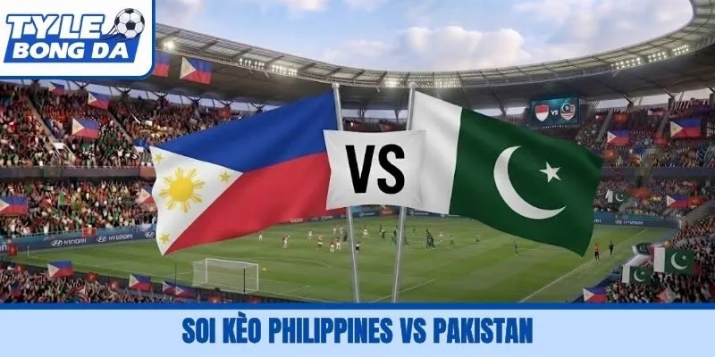 Soi Kèo Philippines Vs Pakistan, 16H00, 29/09 FIFA ASEAN Cup