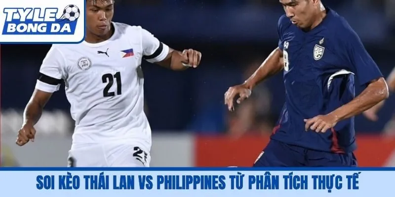 Soi kèo Thái Lan vs Philippines từ phân tích thực tế